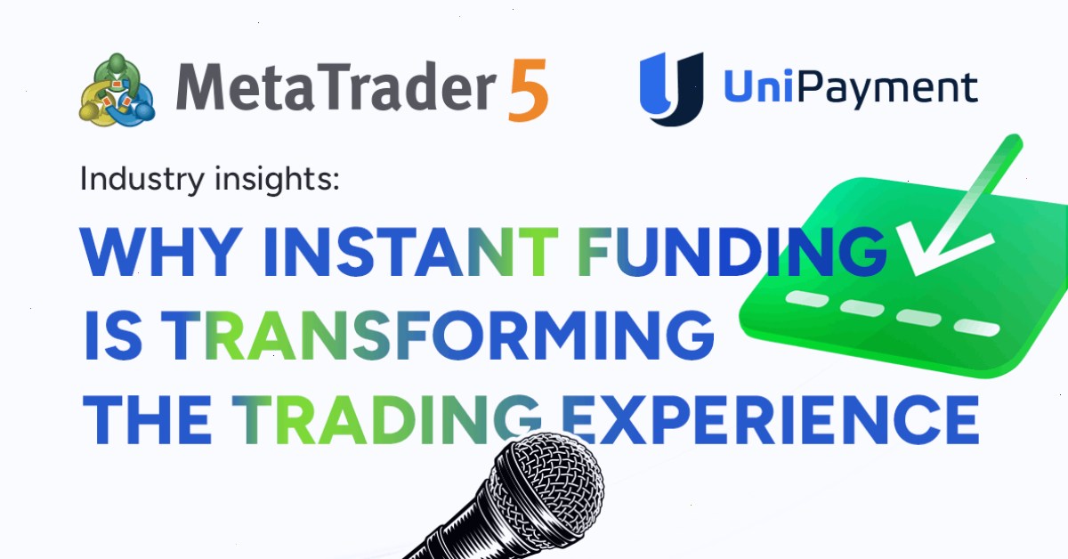 MT5 MetaTrader 5 集成支付中的 UniPayment：即时账户资金入账如何变革用户体验